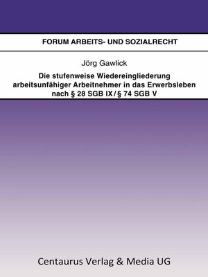 cover image of Die stufenweise Wiedereingliederung arbeitsunfähiger Arbeitnehmer in das Erwerbsleben nach § 28 SGB IX / § 74 SGB V – eine arbeitsrechtliche Betrachtung